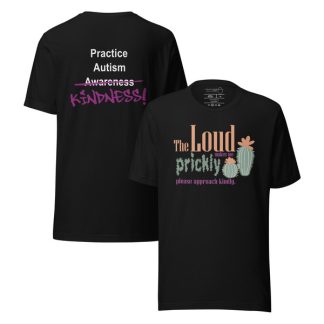 T-shirt The loud makes me prickly please approach kindly (practice autism kindness)