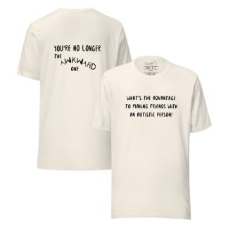 T-shirt What's the advantage to making friends with an autistic person?