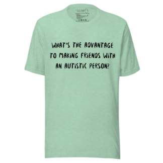 Advantage to making friends with an Autistic person