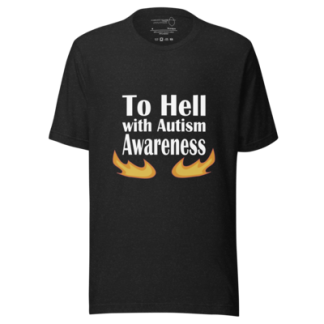 To hell with autism awareness