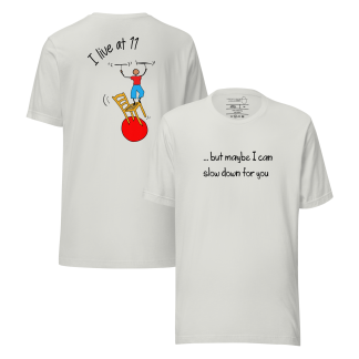 Women's T-shirt: I live at 11 (but maybe I can slow down for you)