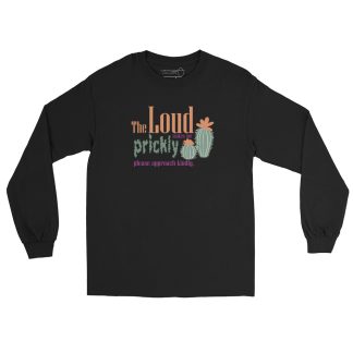 Long Sleeve Shirt: The loud makes me prickly