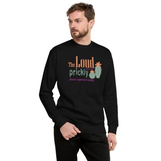 Sweatshirt: The loud makes me prickly