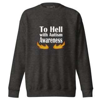 Sweatshirt: To Hell With Autism Awareness